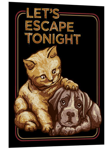 Foam board print Cat & Dog - Let's Escape Tonight