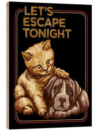 Hout print Cat &amp; Dog - Let&#039;s Escape Tonight