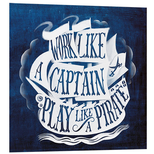 Bilde på skumplate Work Like a Captain, Play Like a Pirate