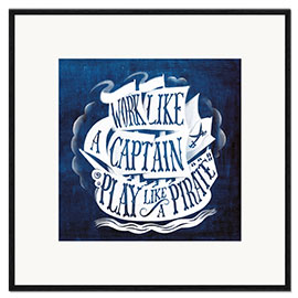 Framed art print Work Like a Captain, Play Like a Pirate