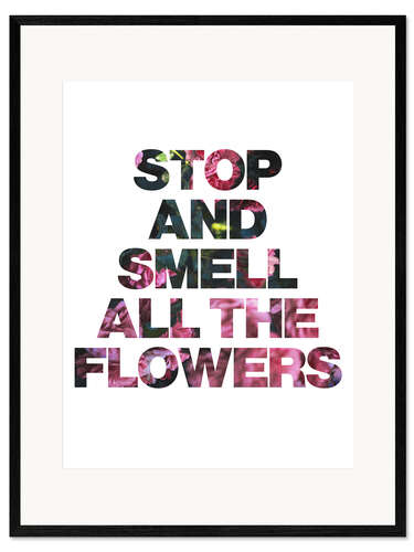 Impressão artística com moldura Stop and Smell All the Flowers