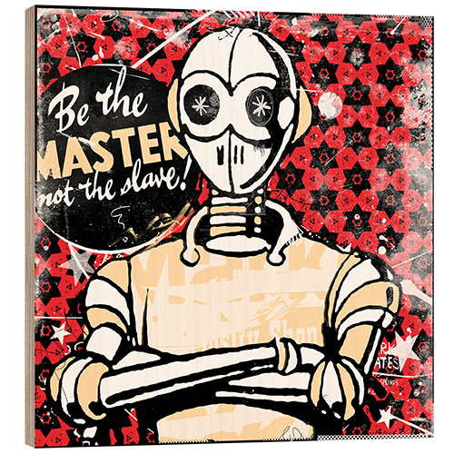 Stampa su legno Be the Master, 2015