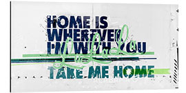 Aluminiumsbilde Home Is Wherever I'm With You, 2017