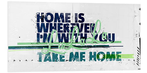 Foam board print Home Is Wherever I'm With You, 2017