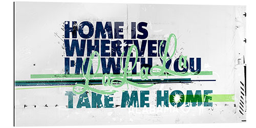 Quadro em plexi-alumínio Home Is Wherever I'm With You, 2017