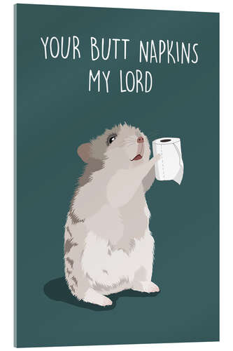 Tableau en verre acrylique Your Butt Napkins, My Lord (Hamster)