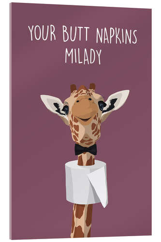 Acrylglas print Your Butt Napkins, Milady (Giraffe)