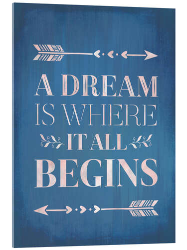 Stampa su vetro acrilico A Dream Is Where It All Begins