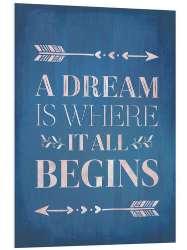 Foam board print A Dream Is Where It All Begins