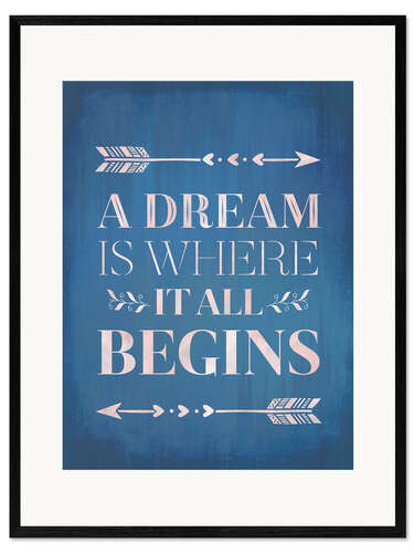 Stampa artistica con cornice A Dream Is Where It All Begins