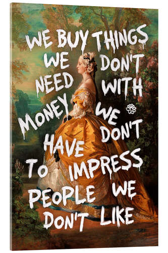 Acrylic print We Buy Things We Don't Need