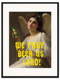 Gerahmter Kunstdruck We Pray Beer Us Lord
