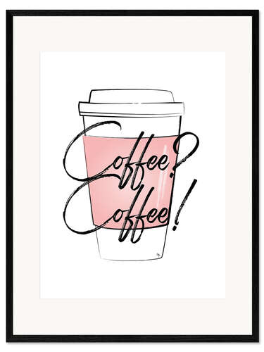Gerahmter Kunstdruck Coffee? Coffee!