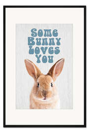 Gerahmter Kunstdruck Some Bunny Loves You