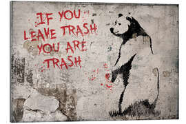 Tableau en plexi-alu Banksy - If you Leave Trash, You are Trash