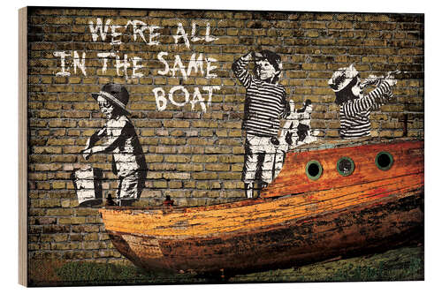 Wood print Banksy - We're all in the Same Boat