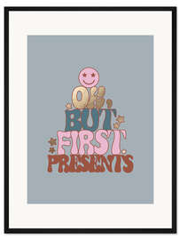 Gerahmter Kunstdruck Ok, But First Presents