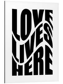 Aluminium print Love Lives Here