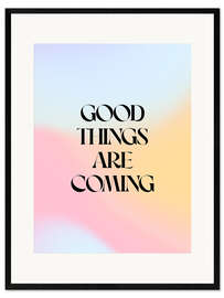 Stampa artistica con cornice Good Things Are Coming