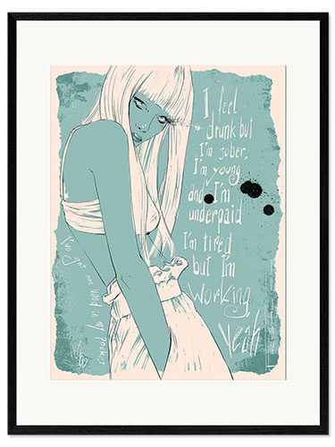Stampa artistica con cornice I feel drunk but I'm sober, I'm young but I'm underpaid