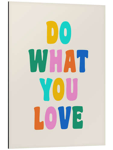 Aluminium print Do What You Love