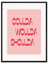 Gerahmter Kunstdruck Coulda Woulda Shoulda