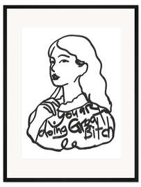 Gerahmter Kunstdruck You Are Doing Great, Bitch