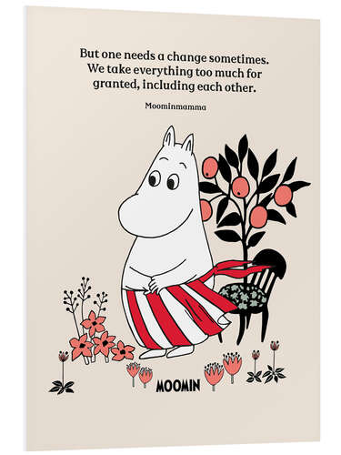 Foam board print One needs a change sometimes - Moominmamma