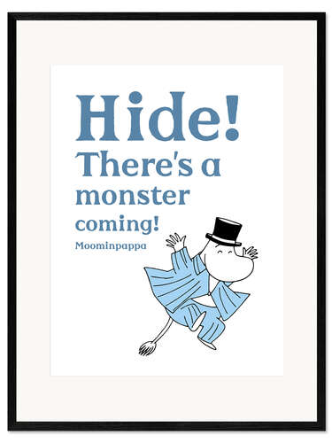 Plakat artystyczny premium w ramie Hide! There is a monster coming! - Moominpappa