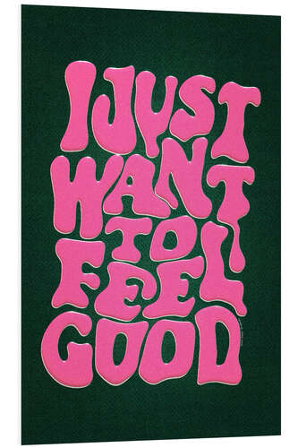 Quadro em PVC I Just Want To Feel Good