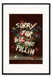Gerahmter Kunstdruck Sorry For All The Pollen