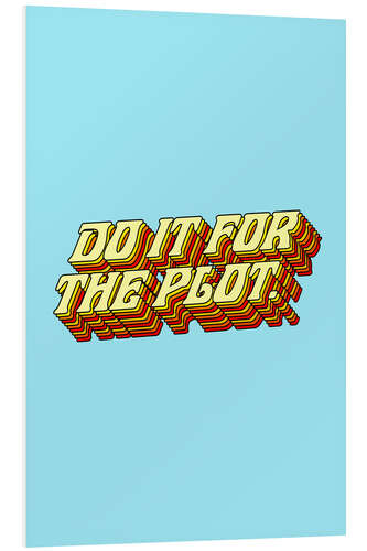 Tableau en PVC Do it for the plot