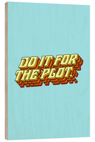 Quadro de madeira Do it for the plot