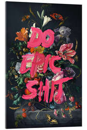 Acrylic print Do Epic Shit - Jonas Loose