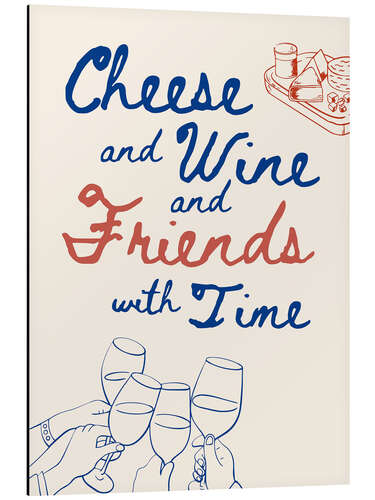 Tableau en aluminium Cheese and Wine and Friends with Time