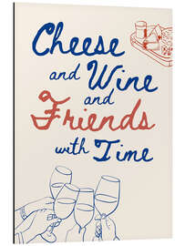 Tableau en aluminium Cheese and Wine and Friends with Time