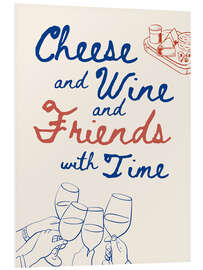 Foam board print Cheese and Wine and Friends with Time