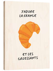 Wood print J&#039;adore la France et les croissants