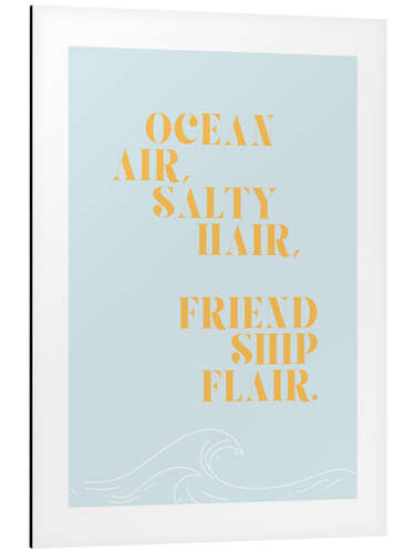 Aluminium print Ocean air, salty hair, friendship flair