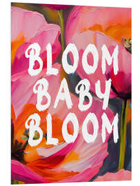 Foam board print Bloom Baby Bloom