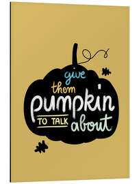 Cuadro de aluminio Give them pumpkin to talk about - Heyduda