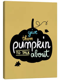 Lienzo Give them pumpkin to talk about - Heyduda