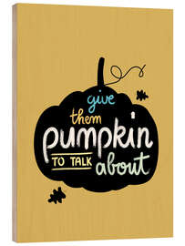 Cuadro de madera Give them pumpkin to talk about - Heyduda