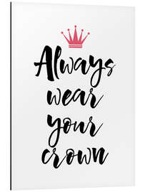 Stampa su alluminio Wear Your Crown