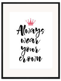 Gerahmter Kunstdruck Wear Your Crown