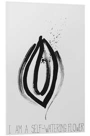 Hartschaumbild I Am a Self Watering Flower