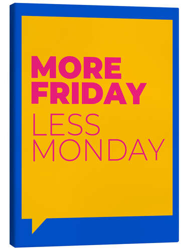 Tableau sur toile More Friday, Less Monday