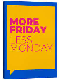 Tableau sur toile More Friday, Less Monday - dolceQ