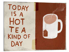 Gallery Print Heute ist ein Tag für heißen Tee