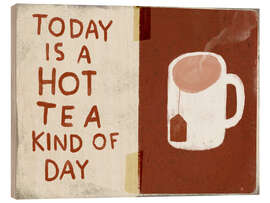 Cuadro de madera Today is a hot tea kind of day - Marco Marella